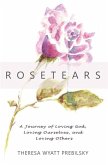 Rosetears: A Journey of Loving God, Loving Ourselves, and Loving Others