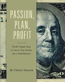 Passion, Plan, Profit: 12 Simple Steps to Convert Your Passion into a Solid Business