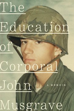 The Education of Corporal John Musgrave: Vietnam and Its Aftermath - Musgrave, John