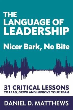 The Language of Leadership: Nicer Bark, No Bite - Matthews, Daniel D.