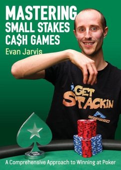 Mastering Small Stakes Cash Games: A Comprehensive Approach to Winning at Poker - Jarvis, Evan