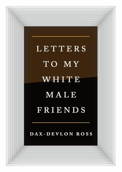 Letters to My White Male Friends (eBook, ePUB) Letters to My White Male Friends (eBook, ePUB)