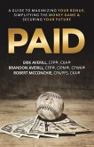 Paid: A Guide To Maximizing Your Bonus, Simplifying The Money Game, and Securing Your Future