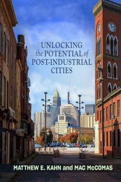 Unlocking the Potential of Post-Industrial Cities - Kahn, Matthew E.; McComas, Mac