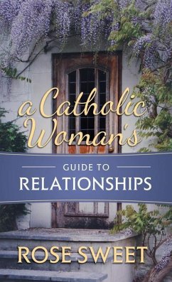 A Catholic Woman's Guide to Relationships - Sweet, Rose