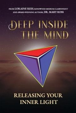 Deep Inside the Mind: Releasing Your Inner Light - Ross, Mary; Rees, Loraine