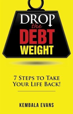 Drop the Debt Weight: 7 Steps to Take Your Life Back! - Evans, Kembala