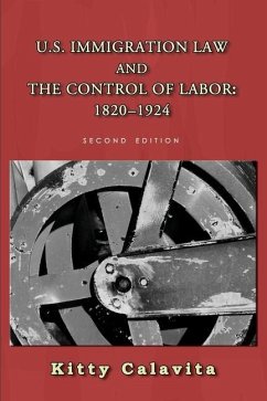 U.S. Immigration Law and the Control of Labor: 1820-1924 - Calavita, Kitty