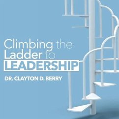 Climbing the Ladder to Leadership - Berry, Clayton D.