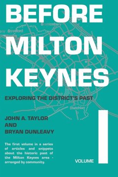 Before Milton Keynes: Volume 1: Exploring the District's Past - Taylor, John A.; Dunleavy, Bryan