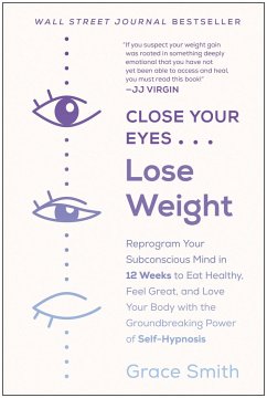 Close Your Eyes, Lose Weight: Reprogram Your Subconscious Mind in 12 Weeks to Eat Healthy, Feel Great, and Lov E Your Body with the Groundbreaking P - Smith, Grace