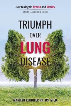 Triumph Over Lung Disease: How to Regain Breath and Vitality: Lessons Learned from Heroes - Klingler, Marilyn