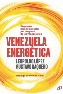 Venezuela Energética: Propuesta para el bienestar y progreso de los venezolanos - Baquero, Gustavo; López, Leopoldo