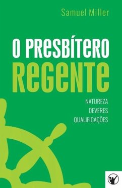 O Presbítero Regente - Natureza, Deveres e Qualificações