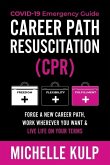Career Path Resuscitation: Forge A New Career Path, Work Wherever You Want & Live Life On Your Terms