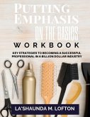Putting Emphasis On The Basics Workbook: Key Strategies to Becoming a Successful Professional in a Billion Dollar Industry