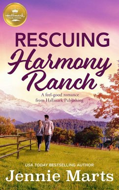 Rescuing Harmony Ranch: A Feel-Good Romance from Hallmark Publishing - Marts, Jennie
