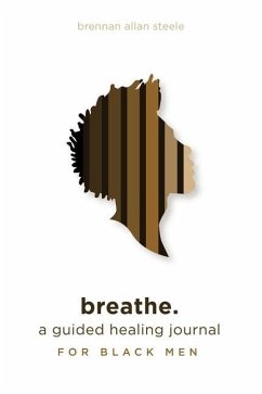 breathe.: a guided healing journal for black men - Steele, Brennan Allan