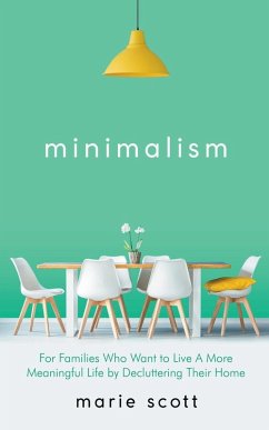 Cover Minimalism For Families Who Want to Live A More Meaningful Life by Decluttering Their Home