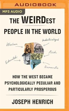 The Weirdest People in the World: How the West Became Psychologically Peculiar and Particularly Prosperous - Henrich, Joseph