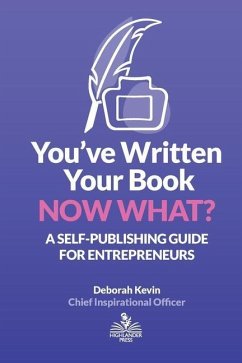 You've Written Your Book. Now What?: A Self-Publishing Guide for Entrepreneurs - Kevin, Deborah