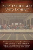 "ABBA" FATHER GOD Unto Fathers!" [1 & 2 Timothy 3: 16, Proverbs: 23:22, Romans 2:26-29 & 8:15]!: A "Believers" half-century Joy of Worship, Loving, Ho