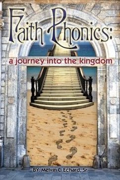 Faith Phonics: A Journey into the KIngdom - Echard, Melvin C.
