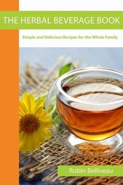 The Herbal Beverage Book: Simple and Delicious Recipes for the Whole Family - Belliveau, Robin