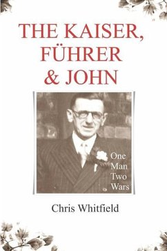 The Kaiser, Führer & John: One Man, Two Wars - Whitfield, Chris