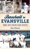 Baseball in Evansville: Booms, Busts and One Global Disaster