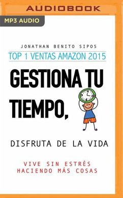 Gestiona Tu Tiempo, Disfruta de la Vida (Narración En Castellano) - Benito Sipos, Jonathan