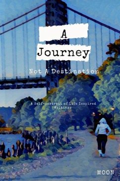 A Journey Not a Destination: A Self-Portrait of Life Inspired Writings - Howard, Moon Chandra