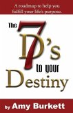 The 7 D's to Your Destiny: A roadmap to help you fulfill your life's purpose.