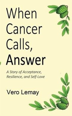 When Cancer Calls, Answer: A Story of Acceptance, Resilience and Self-love - Lemay, Vero