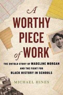 A Worthy Piece of Work: The Untold Story of Madeline Morgan and the Fight for Black History in Schools - Hines, Michael