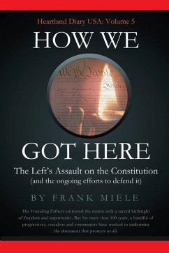 How We Got Here: The Left's Assault on the Constitution - Miele, Frank D.