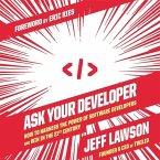 Ask Your Developer: How to Harness the Power of Software Developers and Win in the 21st Century