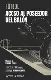 Fútbol. Acoso al poseedor del balón: Concepto y 50 tareas para su entrenamiento