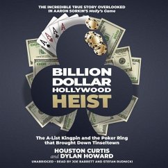 Billion Dollar Hollywood Heist: The A-List Kingpin and the Poker Ring That Brought Down Tinseltown - Curtis, Houston; Howard, Dylan