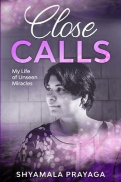 Close Calls - My Life of Unseen Miracles - Prayaga, Shyamala