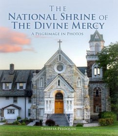 The National Shrine of the Divine Mercy: A Pilgrimage in Photos - Peloquin, Theresa