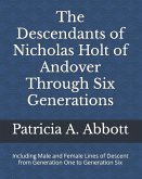 The Descendants of Nicholas Holt of Andover Through Six Generations
