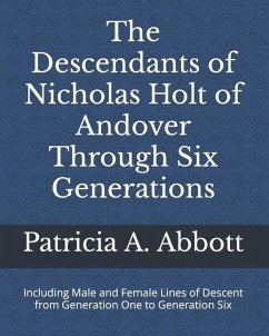 The Descendants of Nicholas Holt of Andover Through Six Generations - Abbott, Patricia A