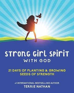 Strong Girl Spirit with God: 21 Day of Planting & Growing Seeds of Strength - Nathan, Terrie
