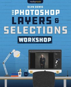 The Photoshop Layers and Selections Workshop - Dewis, Glyn