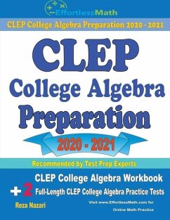 CLEP College Algebra Preparation 2020 - 2021: CLEP College Algebra Workbook + 2 Full-Length CLEP College Algebra Practice Tests - Nazari, Reza