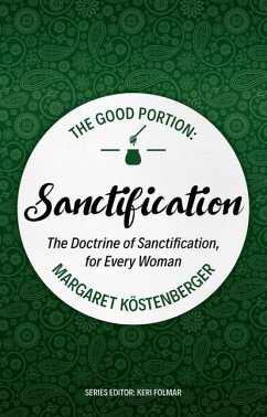 Cover The Good Portion - Sanctification: The Doctrine of Sanctification, for Every Woman