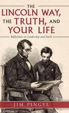 The Lincoln Way, the Truth, and Your Life - Pingel, Jim