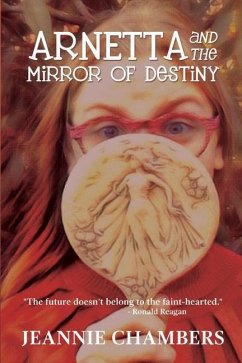 Arnetta and The Mirror of Destiny: The Future Doesn't Belong To The Faint Hearted - Chambers, Jeannie