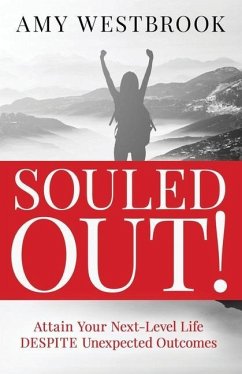 Souled Out!: Attain Your Next-Level Life DESPITE Unexpected Outcomes - Westbrook, Amy